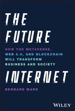 Future Internet How the Metaverse, Web 3. 0, and Blockchain Will Transform Business and Society  9781119882879 Front Cover