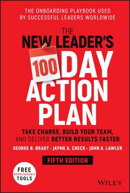 The New Leader's 100-day Action Plan: Take Charge, Build Your Team, and Deliver Better Results Faster  9781119884538 Front Cover
