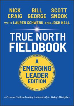 True North Fieldbook, Emerging Leader Edition The Emerging Leader's Guide to Leading Authentically in Today's Workplace 3rd 9781119886266 Front Cover