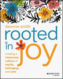 Rooted in Joy Creating a Classroom Culture of Equity, Belonging, and Care  9781119898030 Front Cover