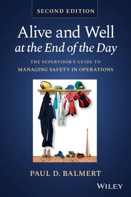 Alive and Well at the End of the Day The Supervisor's Guide to Managing Safety in Operations 2nd 9781119906650 Front Cover