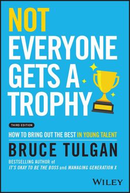 Not Everyone Gets a Trophy How to Bring Out the Best in Young Talent 3rd 9781119912033 Front Cover