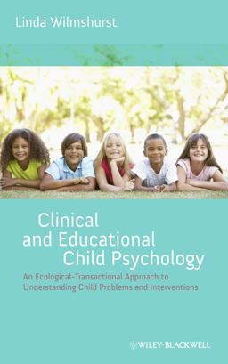 Clinical and Educational Child Psychology An Ecological-Transactional Approach to Understanding Child Problems and Interventions  9781119952268 Front Cover