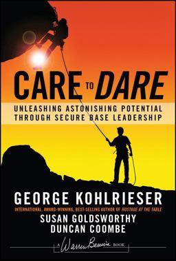 Care to Dare Unleashing Astonishing Potential Through Secure Base Leadership 2nd 9781119961574 Front Cover