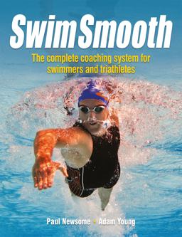 Swim Smooth The Complete Coaching System for Swimmers and Triathletes 2nd 9781119963196 Front Cover