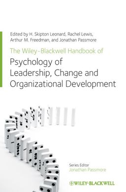 The Wiley-Blackwell Handbook of the Psychology of Leadership, Change, and Organizational Development The Wiley-Blackwell Handbook of the Psychology of Leadership, Change, and Organizational Development