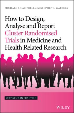 How to Design, Analyse and Report Cluster Randomised Trials in Medicine and Health Related Research  9781119992028 Front Cover