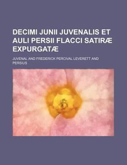 Decimi Junii Juvenalis et Auli Persii Flacci Satiræ Expurgatæ