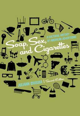 Soap, Sex, and Cigarettes A Cultural History of American Advertising 2nd 9781133311133 Front Cover