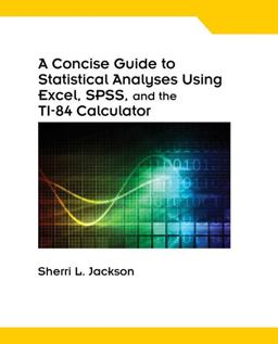 Concise Guide to Statistical Analyses Using Excel, SPSS, and the TI-84 Calculator, Spiral Bound Version  9781133315537 Front Cover