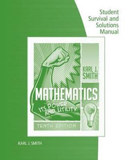 Student Survival and Solutions Manual for Smith's Mathematics: Its Power and Utility