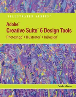 Adobe CS6 Design Tools Photoshop, Illustrator, and Indesign Illustrated with Online Creative Cloud Updates  9781133562580 Front Cover