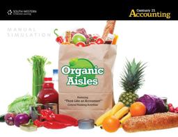 Organic Aisles Manual Simulation for Gilbertson/Lehman/Passalacqua's Century 21 Accounting: Advanced
