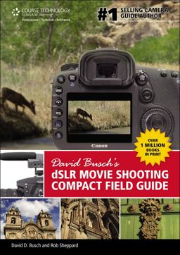 David Busch�s DSLR Movie Shooting Compact Field Guide David Busch�s DSLR Movie Shooting Compact Field Guide
