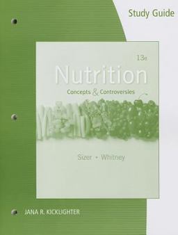 Study Guide for Sizer/Whitney's Nutrition: Concepts and Controversies, 13th