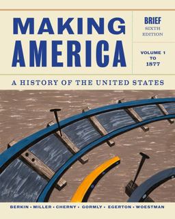 Making America A History of the United States, Volume 1: to 1877, Brief 6th 9781133943273 Front Cover