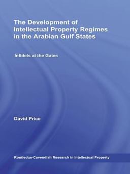 The Development of Intellectual Property Regimes in the Arabian Gulf States The Development of Intellectual Property Regimes in the Arabian Gulf States