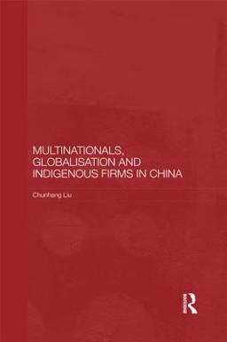 Multinationals, Globalisation and Indigenous Firms in China