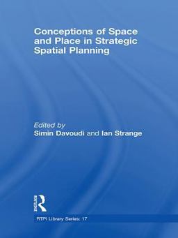 Conceptions of Space and Place in Strategic Spatial Planning Conceptions of Space and Place in Strategic Spatial Planning