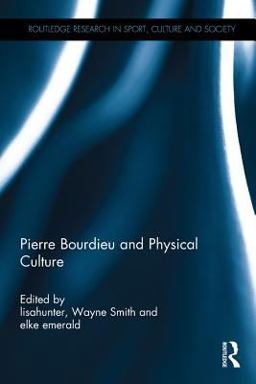 Pierre Bourdieu and Physical Culture Pierre Bourdieu and Physical Culture