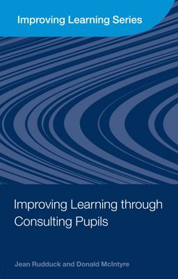 Improving Learning Through Consulting Pupils Improving Learning Through Consulting Pupils