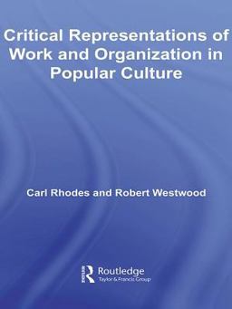 Critical Representations of Work and Organization in Popular Culture Critical Representations of Work and Organization in Popular Culture