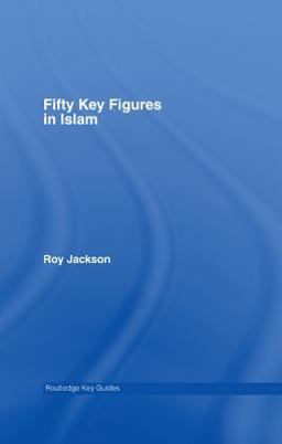 Fifty Key Figures in Islam Fifty Key Figures in Islam