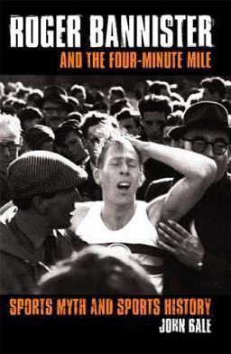 Roger Bannister and the Four-Minute Mile Roger Bannister and the Four-Minute Mile