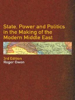 State, Power and Politics in the Making of the Modern Middle East State, Power and Politics in the Making of the Modern Middle East