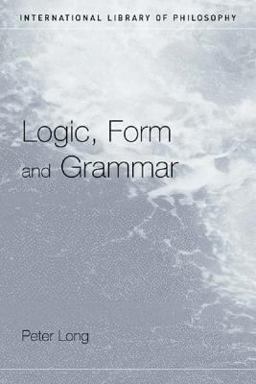 Logic, Form and Grammar Logic, Form and Grammar