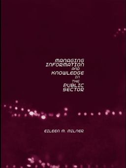 Managing Information and Knowledge in the Public Sector