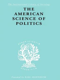 The American Science of Politics The American Science of Politics