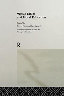 Virtue Ethics and Moral Education Virtue Ethics and Moral Education