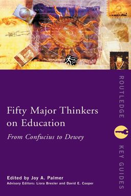 Fifty Major Thinkers on Education Fifty Major Thinkers on Education