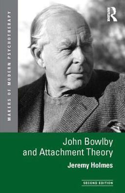 John Bowlby and Attachment Theory John Bowlby and Attachment Theory