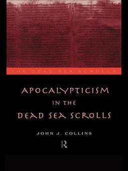 Apocalypticism in the Dead Sea Scrolls Apocalypticism in the Dead Sea Scrolls