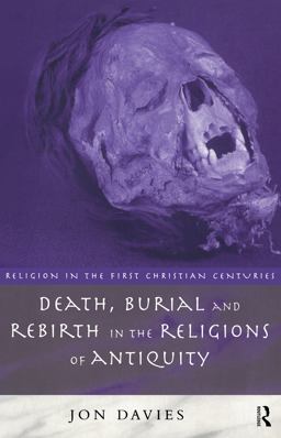 Death, Burial and Rebirth in the Religions of Antiquity Death, Burial and Rebirth in the Religions of Antiquity