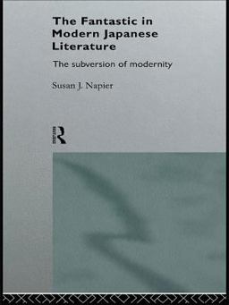 The Fantastic in Modern Japanese Literature The Fantastic in Modern Japanese Literature