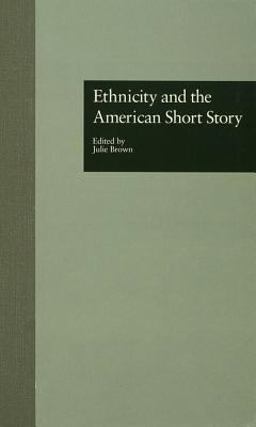 Ethnicity and the American Short Story Ethnicity and the American Short Story