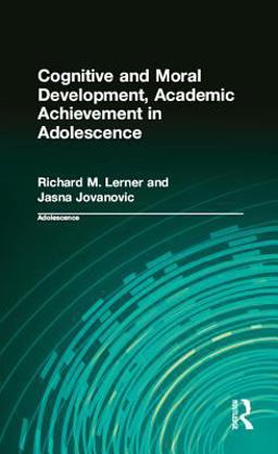 Cognitive and Moral Development, Academic Achievement in Adolescence Cognitive and Moral Development, Academic Achievement in Adolescence
