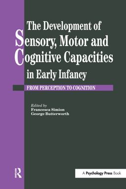 The Development of Sensory, Motor and Cognitive Capacities in Early Infancy