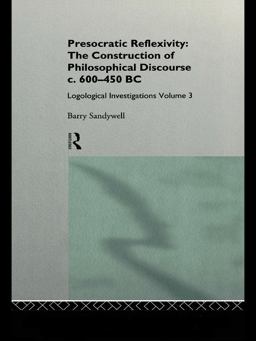Presocratic Reflexivity: the Construction of Philosophical Discourse C. 600-450 B. C.