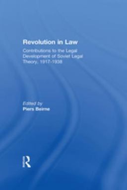 Revolution in Law: Contributions to the Legal Development of Soviet Legal Theory, 1917-38 Revolution in Law: Contributions to the Legal Development of Soviet Legal Theory, 1917-38