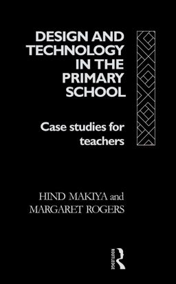 Design and Technology in the Primary School Design and Technology in the Primary School