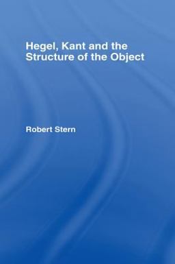 Hegel, Kant and the Structure of the Object Hegel, Kant and the Structure of the Object