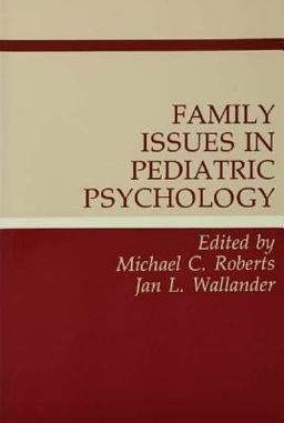 Family Issues in Pediatric Psychology Family Issues in Pediatric Psychology