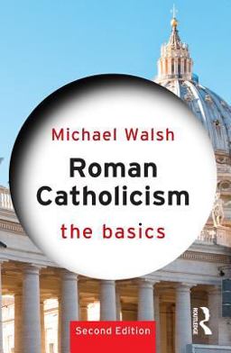 Roman Catholicism: the Basics Roman Catholicism: the Basics