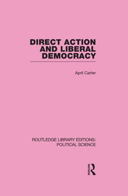 Direct Action and Liberal Democracy (Routledge Library Editions:Political Science Volume 6)