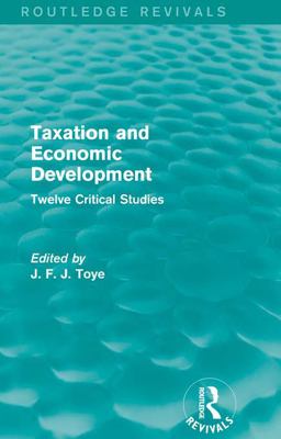 Taxation and Economic Development (Routledge Revivals) Taxation and Economic Development (Routledge Revivals)