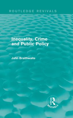 Inequality, Crime and Public Policy (Routledge Revivals) Inequality, Crime and Public Policy (Routledge Revivals)
